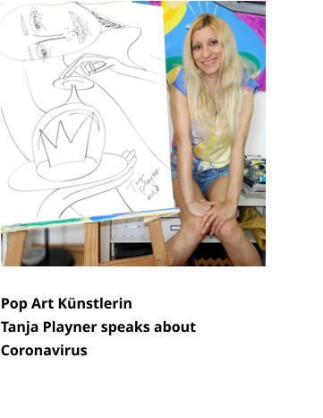 Pop Art Künstlerin  Tanja Playner speaks about Coronavirus