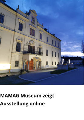 MAMAG Museum zeigt Ausstellung online