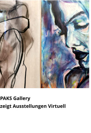 PAKS Gallery  zeigt Ausstellungen Virtuell