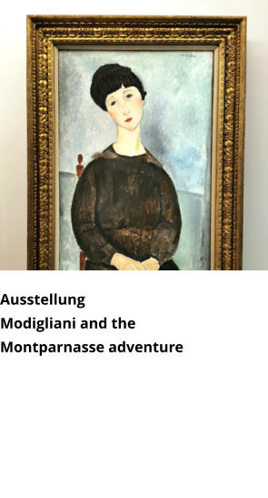 Ausstellung  Modigliani and the Montparnasse adventure